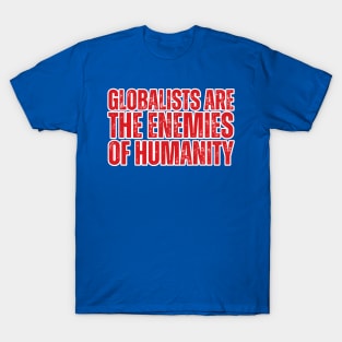 globalists are the enemies of humanity T-Shirt